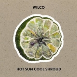 Wilco - Hot Sun Cool Shroud '2024