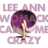 Lee Ann Womack - Call Me Crazy '2008 - Album