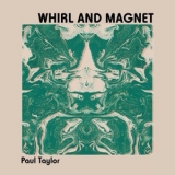 Paul Taylor - Whirl and Magnet '2024 - Album