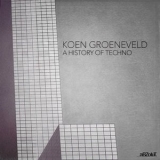 Koen Groeneveld - A History Of Techno '2024 - Compilation