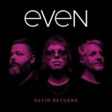 Even - Satin Returns '2018