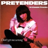 Pretenders - Don't Get Me Wrong (14 Classic Tracks) '1994 - Album