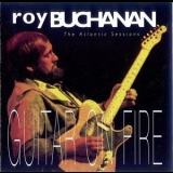 Roy Buchanan - The Atlantic Sessions Guitar On Fire '1993 - Album