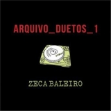 Zeca Baleiro - Arquivo Duetos 1 '2017 - Album