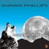 Shawn Phillips - Beyond Here Be Dragons '2008