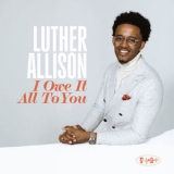 Luther Allison - I Owe It All To You '2024 - Album