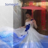 Somegirl - I Wish I Was You '2014