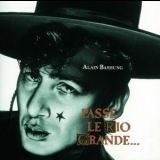 Alain Bashung - Passé Le Rio Grande '1986