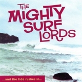 The Mighty Surf Lords - And The Tide Rushes In '2008