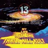 My Life With The Thrill Kill Kult - 13 Above The Night '1993 - Album