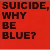 Suicide - Why be blue? '1992 - Album