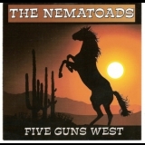 The Nematoads - Five Guns West '2007