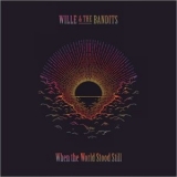 Wille & The Bandits - When The World Stood Still '2022 - Album