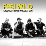 Frei.Wild - Und ich war wieder da '2018