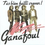 Ganafoul - T'As Bien Failli Crever! '1981 - Album