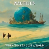 Nautilus - When Time Is Just a Word '2024 - Album