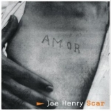 Joe Henry - Scar (Album Version) '2001