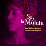 Raúl Gutiérrez & His Cuban Big Band - Soy la Mulata '2023 - Album