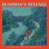 Bushman's Revenge - All the Better for Seeing You '2023 - Album