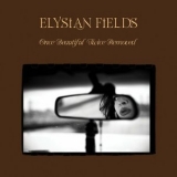 Elysian Fields - Once Beautiful, Twice Removed '2022 - Album