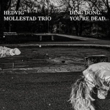 Hedvig Mollestad Trio - Ding Dong. You´re Dead. '2021 - Album