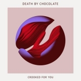 Death by Chocolate - Crooked for You '2017 - Album