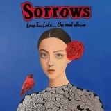 Sorrows - Love Too Late... The Real Album '2021 - Album