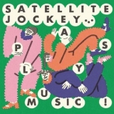 Satellite Jockey - Plays Music ! '2024