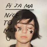 Pi Ja Ma - Nice to Meet U '2019 - Album