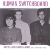 Human Switchboard - Who's Landing In My Hangar? Anthology 1977-1984 '2011 - Anthology