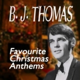 B. J. THOMAS - Favourite Christmas Anthems '2013 - Album