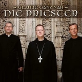 Die Priester - Glaube ganz nah '2018