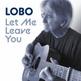 Lobo - Let Me Leave You '2022 - Album