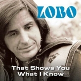 Lobo - That Shows You What I Know '2022 - Album