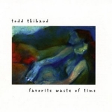 Todd Thibaud - Favorite Waste of Time '1996 - Album