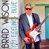 Brad Wilson - I'm Feeling Blue '2022