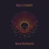 Wille & the Bandits - When the World Stood Still '2022 - Album