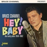 Bruce Channel - Hey! Baby: The Early Years (1959-1962) '2019 - Compilation