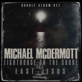 Michael McDermott - Lighthouse On The Shore / East Jesus '2024