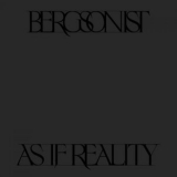 Bergsonist - As If Reality '2024