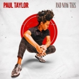 Paul Taylor - And Now This '2021 - Album