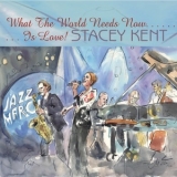 Stacey Kent - What The World Needs Now Is Love '2016 - Album