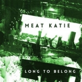 Meat Katie - Long To Belong '2017 - Album