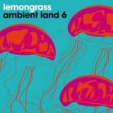 Lemongrass - Ambient Land 6 '2020 - Album