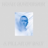 Noah Gundersen - A Pillar of Salt '2021 - Album