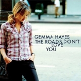 Gemma Hayes - The Roads Dont Love You '2005