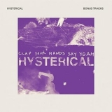 Clap Your Hands Say Yeah - Hysterical (Bonus Tracks) '2011 - Album