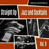 Brad Hatfield - Straight Up: Jazz and Cocktails, Vol. 9 '2024