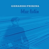 Gerardo Frisina - Blue Latin '2017 - Album