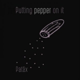 Patax - Putting Pepper On It '2019 - Album